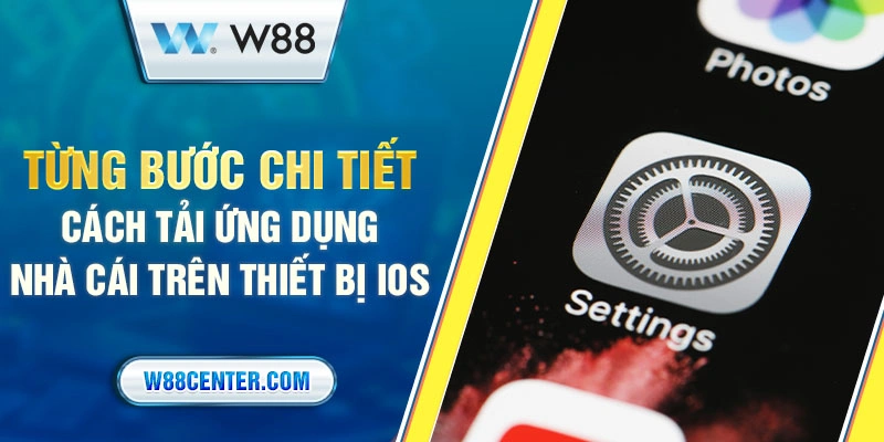 Từng bước chi tiết cách tải ứng dụng nhà cái trên thiết bị iOS