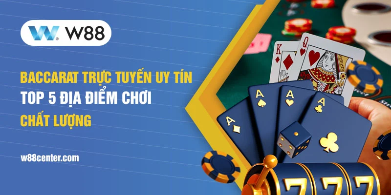 baccarat trực tuyến uy tín w88