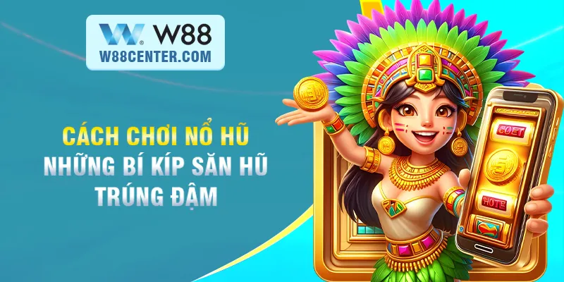 cách chơi nổ hũ w88