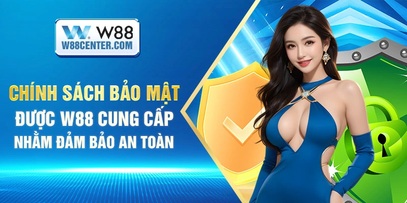 Chính sách bảo mật được W88 cung cấp nhằm đảm bảo an toàn