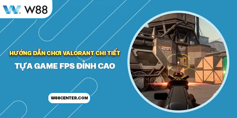 chơi valorant w88