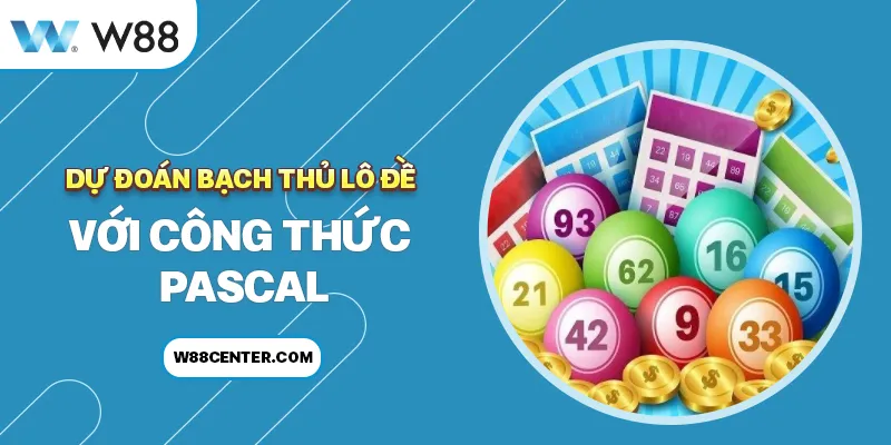 Dự đoán bạch thủ lô đề với công thức Pascal