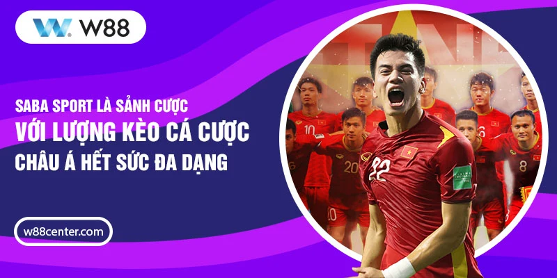 Saba Sport là sảnh cược với lượng kèo cá cược Châu Á hết sức đa dạng